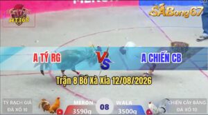 Trận 8 Xà Xía 12/08/2026 – Anh Tỷ Rạch Giá Gặp Anh Chiến Cây Bàng